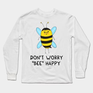 Don't worry, BEE happy Long Sleeve T-Shirt